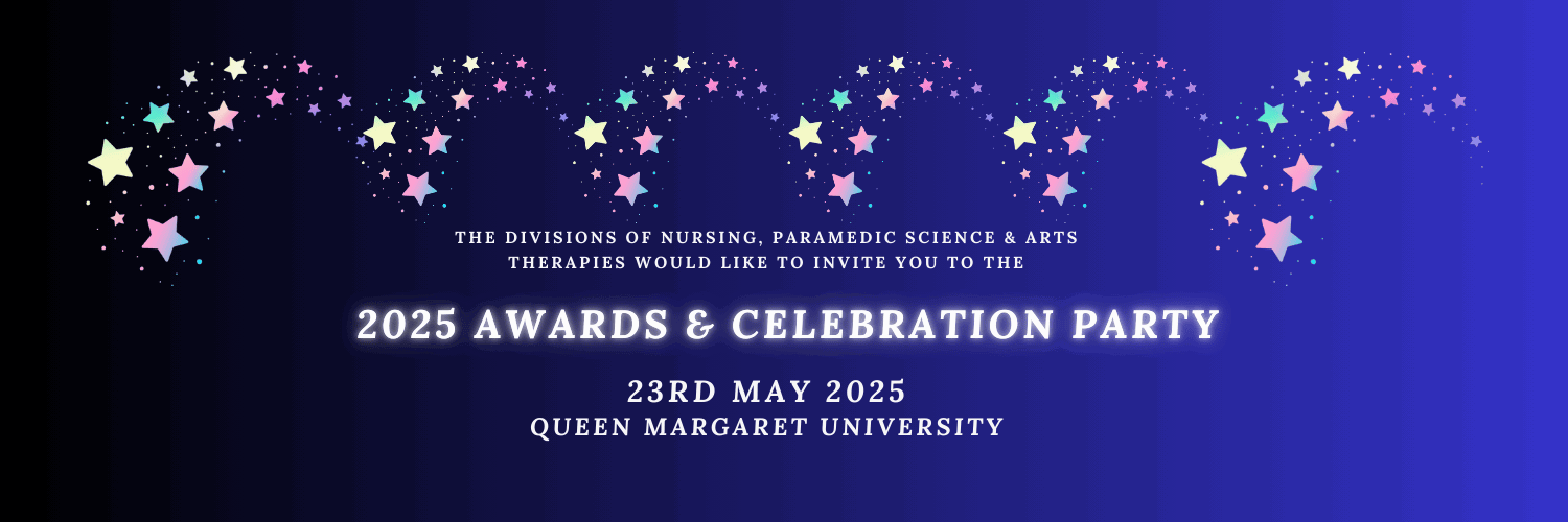 The divisions of Nursing, Paramedic Science & Arts Therapies would like to invite you to the 2025 Awards & Celebration Party. 23rd May 2025, Queen Margaret University.