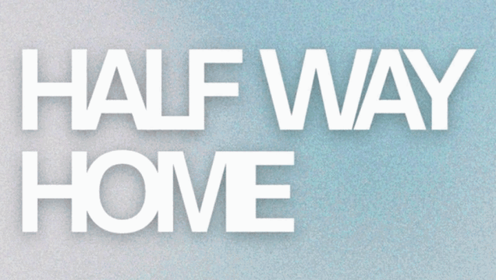 the word 'half way home' over a light blue background